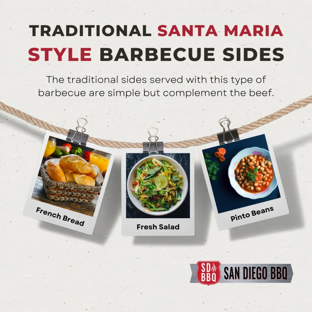 Traditional sides served with Santa Maria style barbecue including French bread, fresh salad, and pinto beans. Simple, yet complement the tri-tip beef.