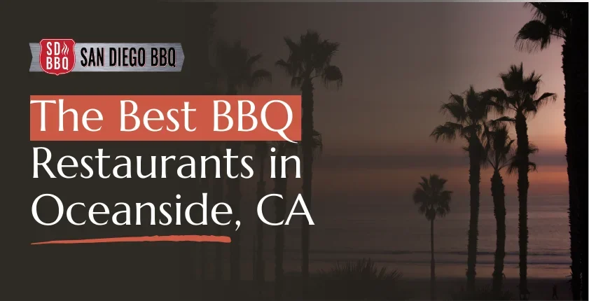 Exlplore the best BBQ restaurants in Oceanside, California.