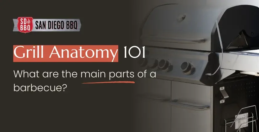 Grill anatomy 101 guide covering the main parts and components of a barbecue grill.